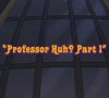 Professor Huh? Part 6 ¾