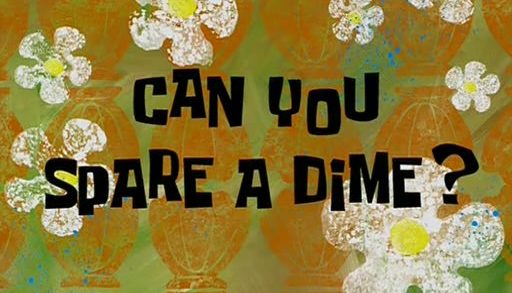 Can You Spare a Dime?
