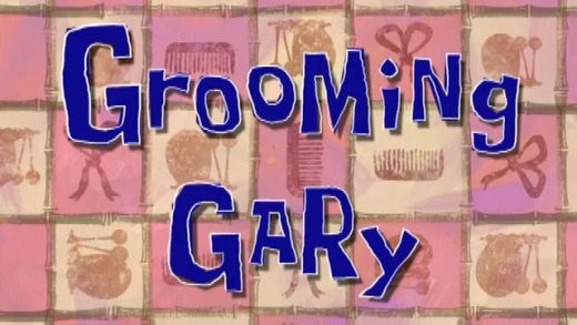 Grooming Gary