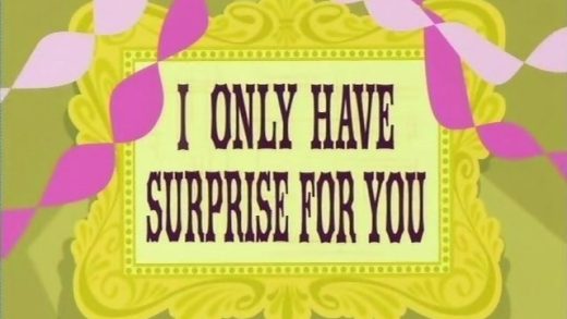 I Only Have Surprise for You