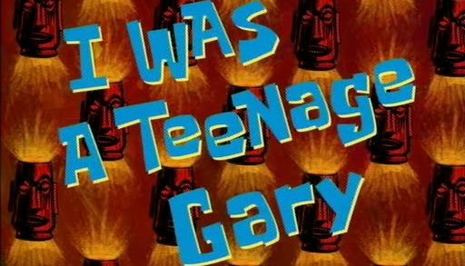 I Was a Teenage Gary