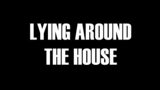Lying Around the House