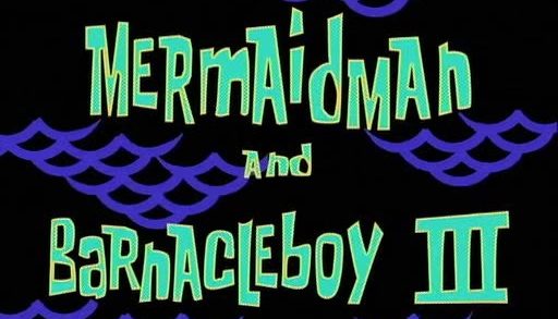 Mermaid Man and Barnacle Boy III