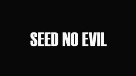Seed No Evil