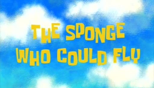 The Sponge Who Could Fly