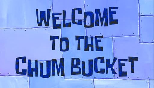 Welcome to the Chum Bucket